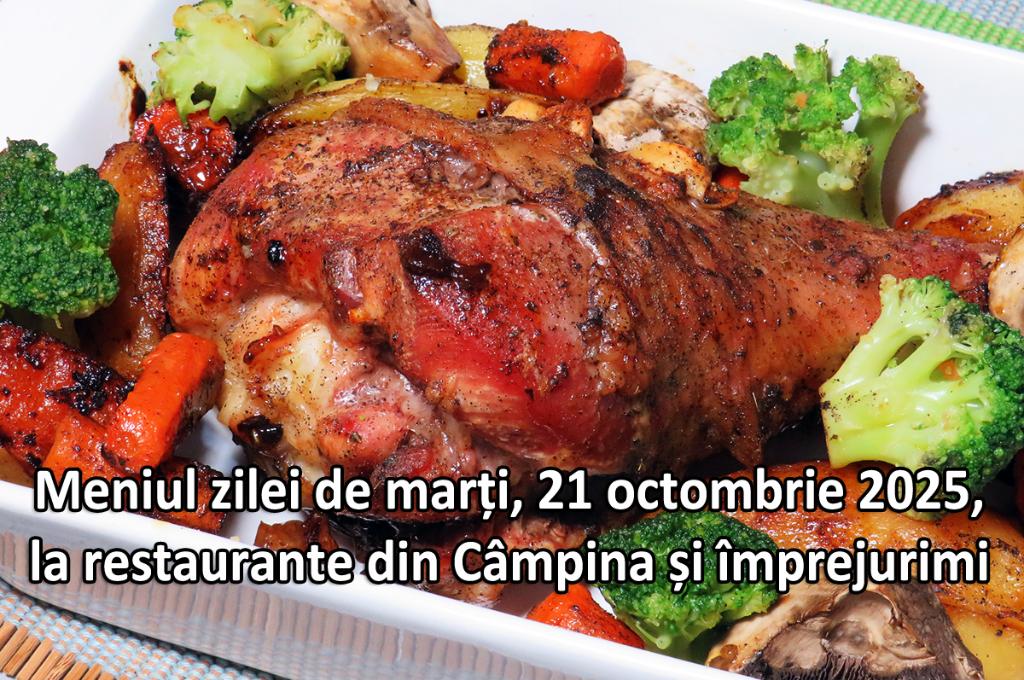 Marți, 21 octombrie 2025. Meniul zilei la restaurante din Câmpina și împrejurimi