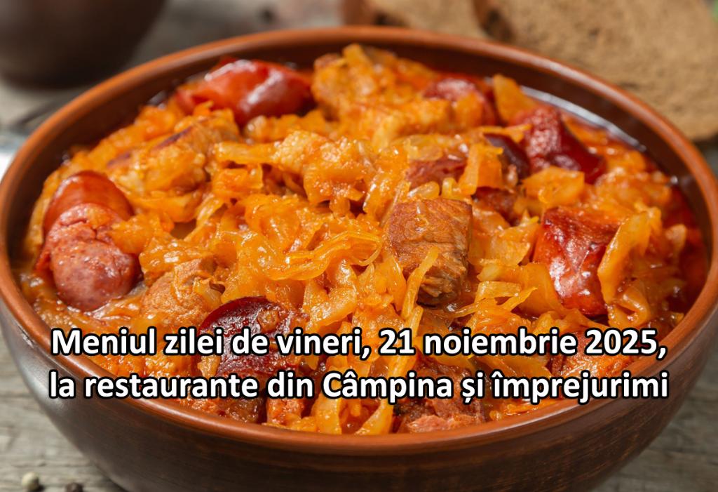 Vineri, 21 noiembrie 2025. Meniul zilei la restaurante din Câmpina și împrejurimi