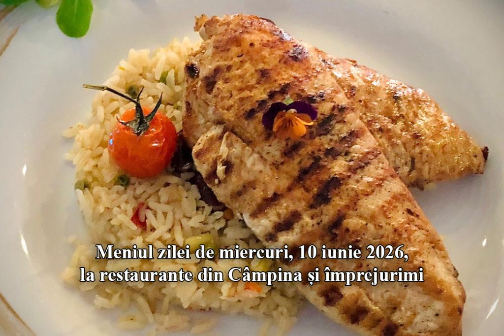 Miercuri, 10 iunie 2026. Meniul zilei la restaurante din Câmpina și împrejurimi