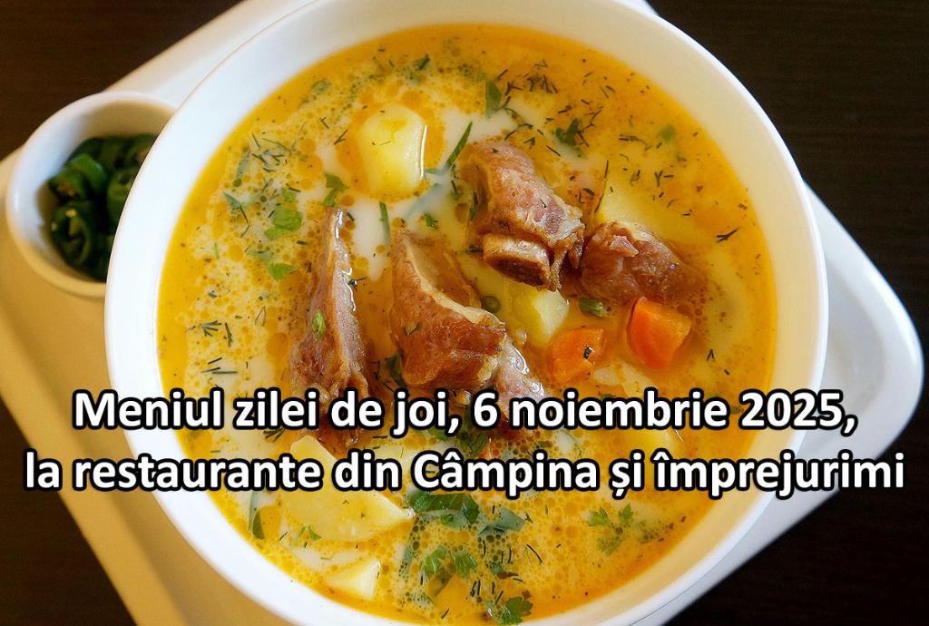 Joi, 6 noiembrie 2025. Meniul zilei la restaurante din Câmpina și împrejurimi