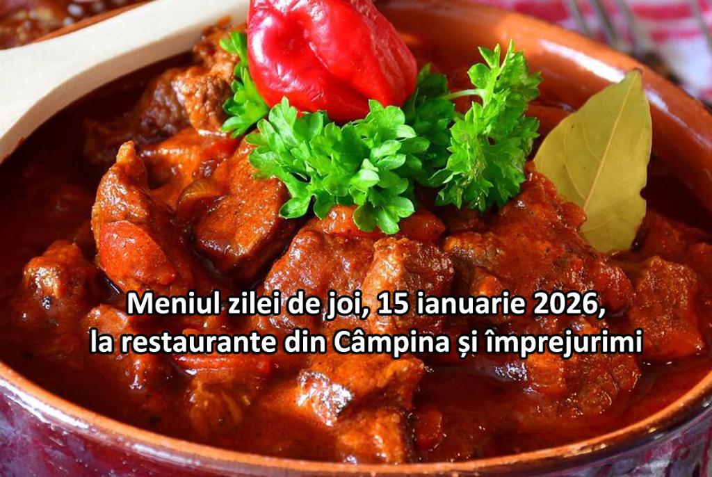 Joi, 15 ianuarie 2026. Meniul zilei la restaurante din Câmpina și împrejurimi