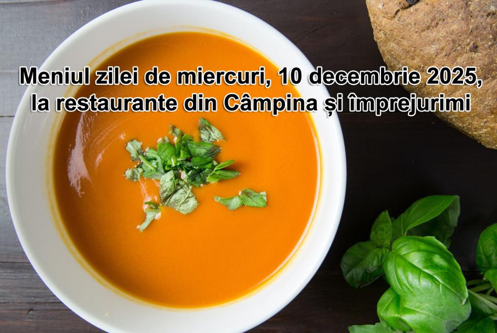 Miercuri, 10 decembrie 2025. Meniul zilei la restaurante din Câmpina și împrejurimi