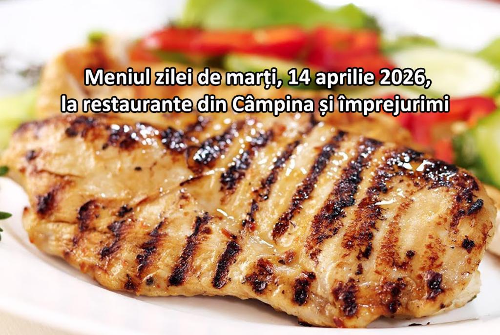 Marți, 14 aprilie 2026. Meniul zilei la restaurante din Câmpina și împrejurimi