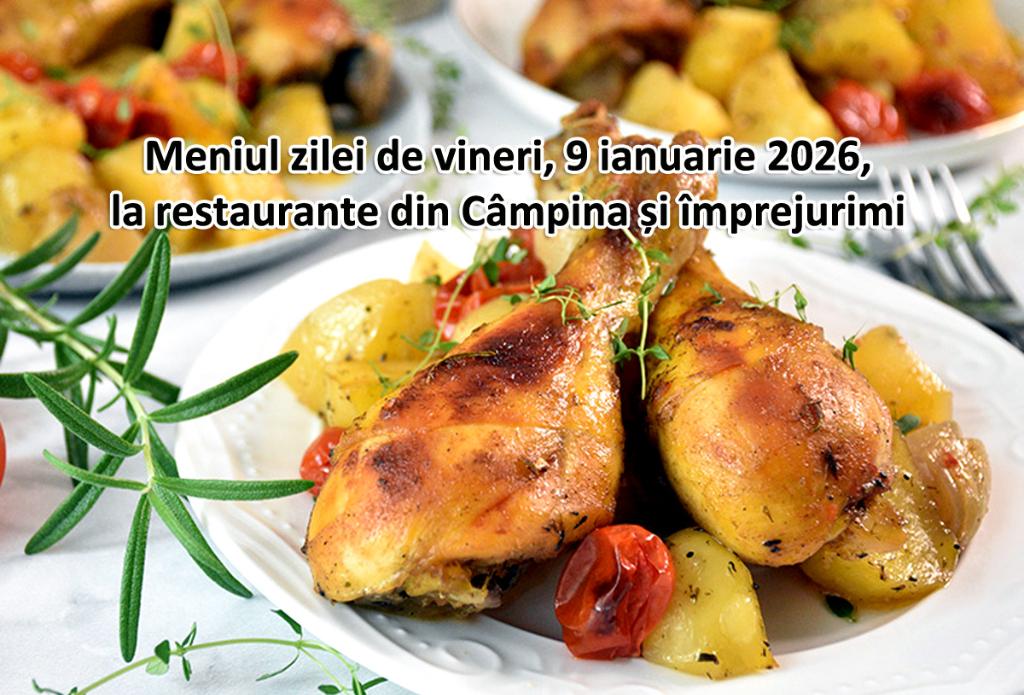 Vineri, 9 ianuarie 2026. Meniul zilei la restaurante din Câmpina și împrejurimi