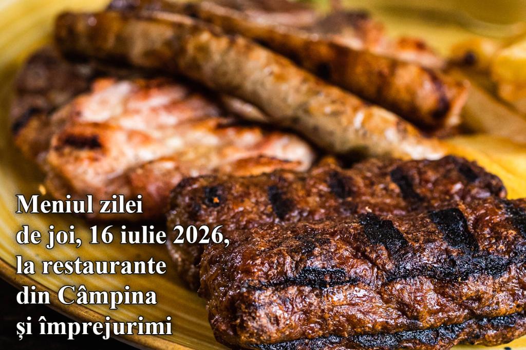 Joi, 16 iulie 2026. Meniul zilei la restaurante din Câmpina și împrejurimi