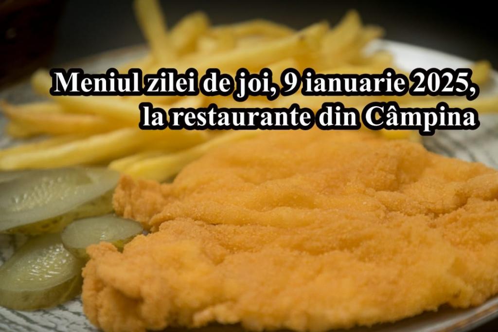 Joi, 9 ianuarie 2025. Meniul zilei la restaurante din Câmpina