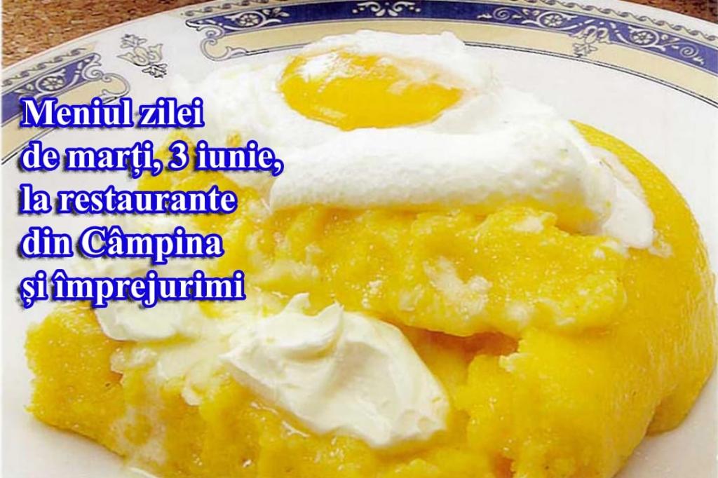 Marți, 3 iunie 2025. Meniul zilei la restaurante din Câmpina și împrejurimi
