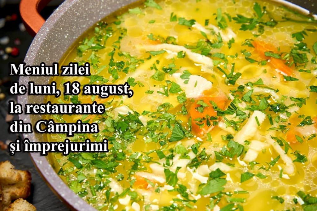 Luni, 18 august 2025. Meniul zilei la restaurante din Câmpina și împrejurimi