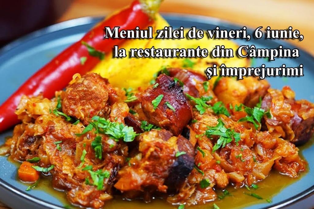 Vineri, 6 iunie 2025. Meniul zilei la restaurante din Câmpina și împrejurimi