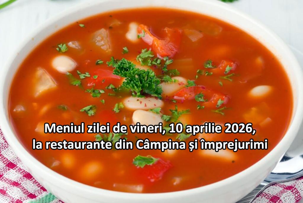 Vineri, 10 aprilie 2026. Meniul zilei la restaurante din Câmpina și împrejurimi