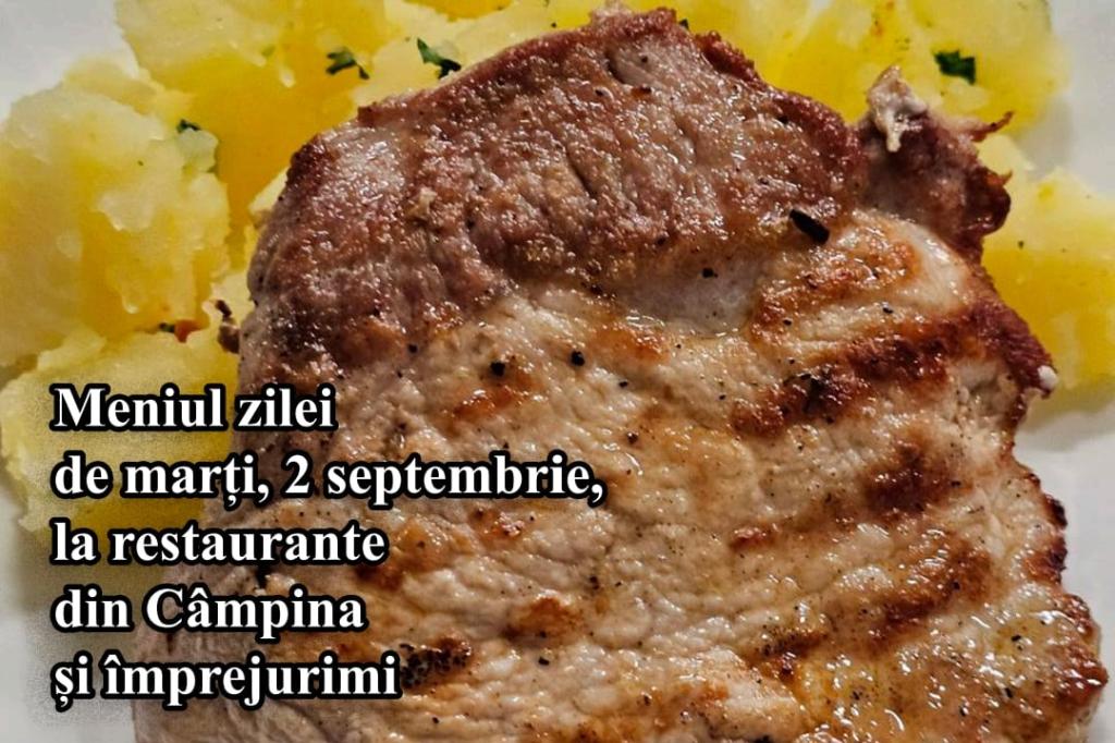 Marți, 2 septembrie 2025. Meniul zilei la restaurante din Câmpina și împrejurimi