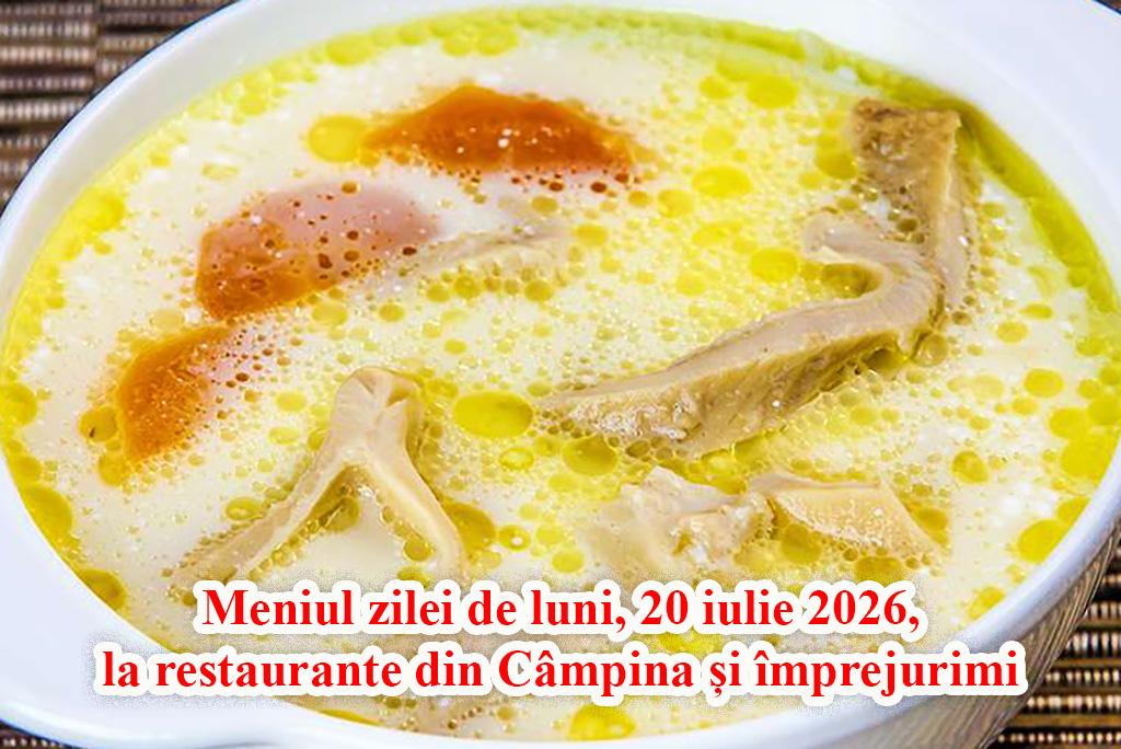 Luni, 20 iulie 2026. Meniul zilei la restaurante din Câmpina și împrejurimi