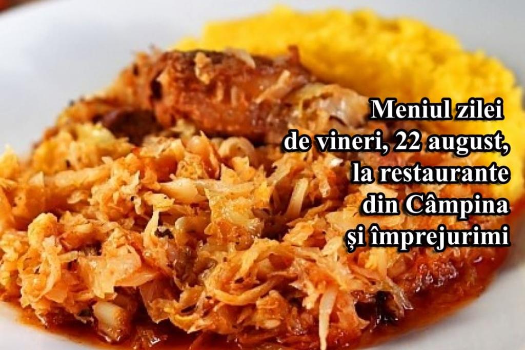 Vineri, 22 august 2025. Meniul zilei la restaurante din Câmpina și împrejurimi