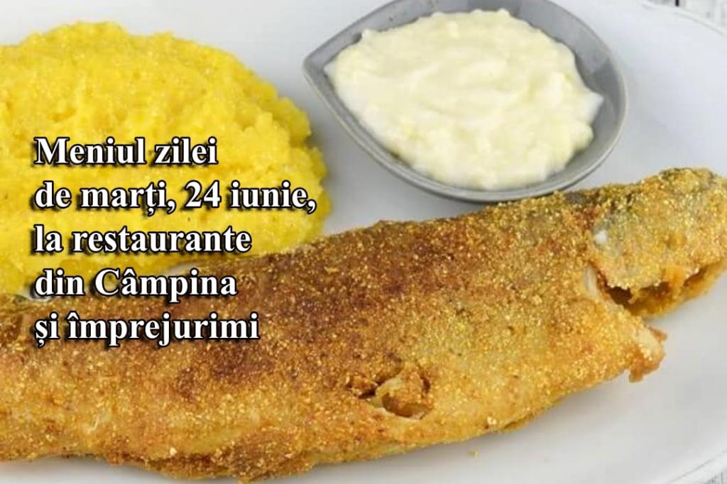 Marți, 24 iunie 2025. Meniul zilei la restaurante din Câmpina și împrejurimi
