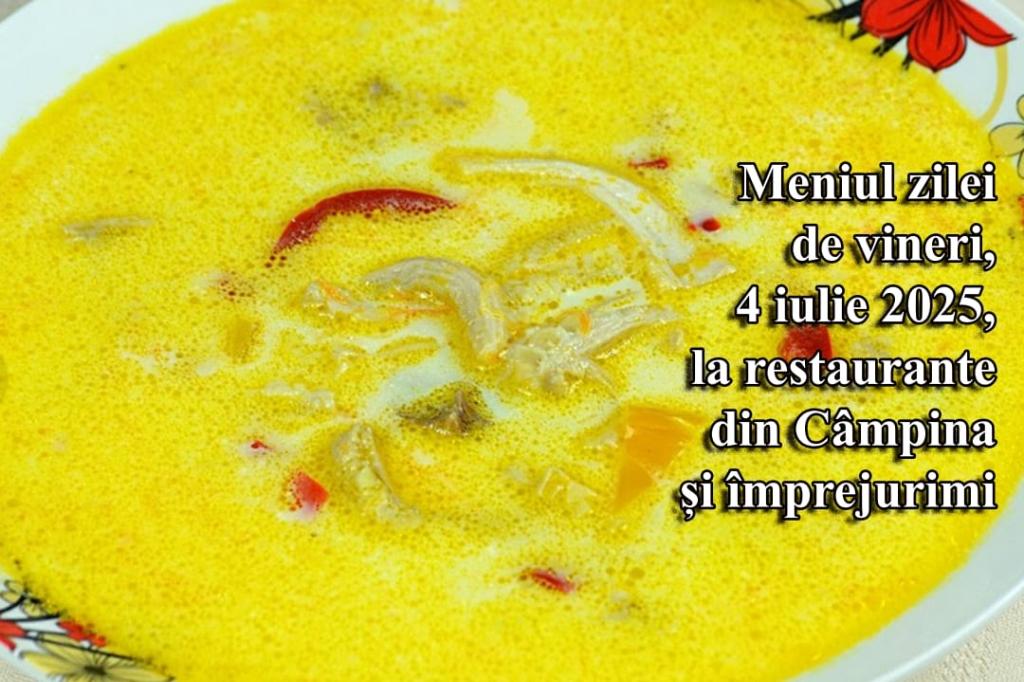 Vineri, 4 iulie 2025. Meniul zilei la restaurante din Câmpina și împrejurimi