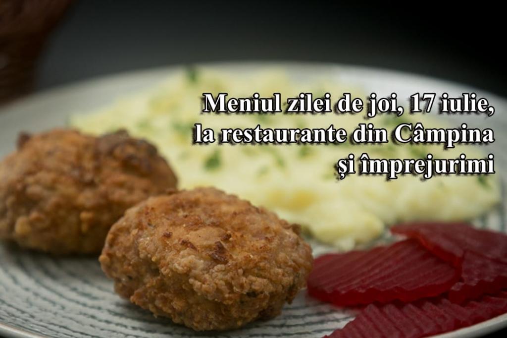 Joi, 17 iulie 2025. Meniul zilei la restaurante din Câmpina și împrejurimi
