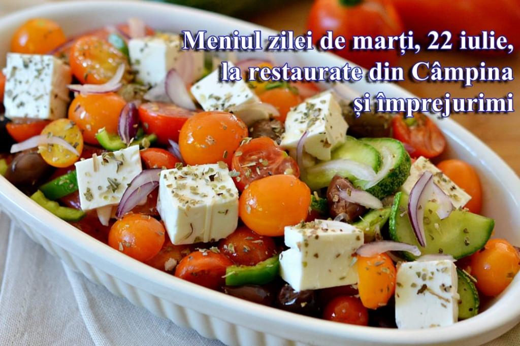 Marți, 22 iulie 2025. Meniul zilei la restaurante din Câmpina și împrejurimi