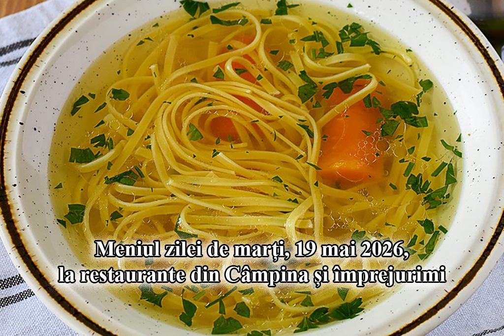 Marți, 19 mai 2026. Meniul zilei la restaurante din Câmpina și împrejurimi