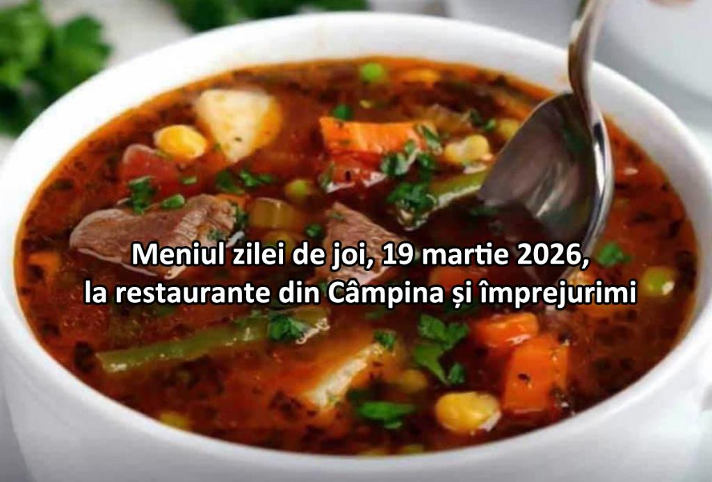 Joi, 19 martie 2026. Meniul zilei la restaurante din Câmpina și împrejurimi