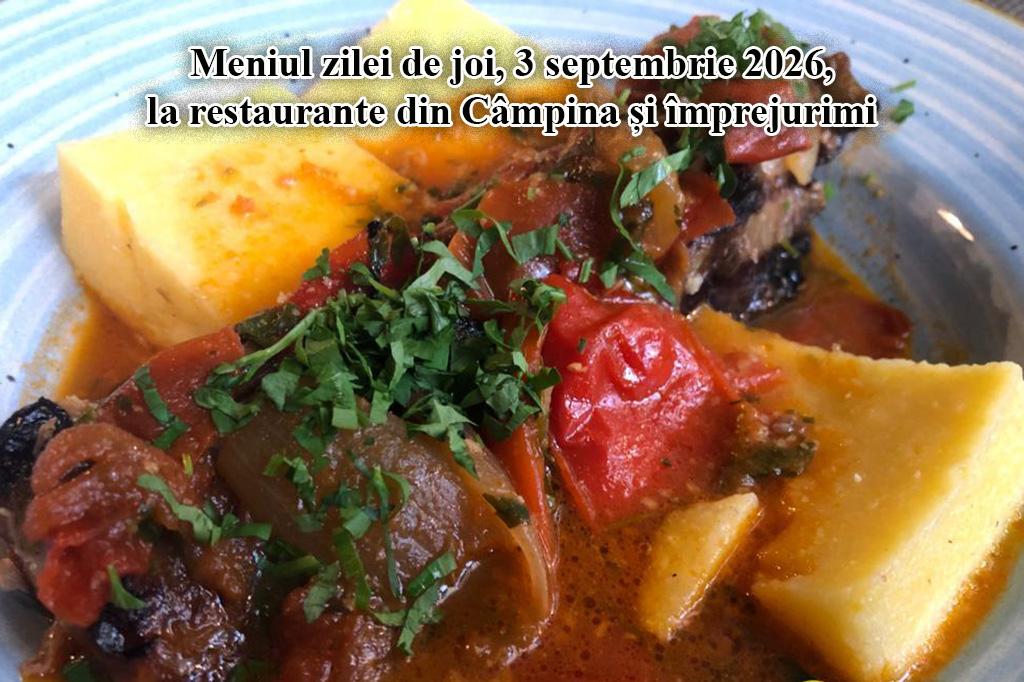 Joi, 3 septembrie 2026. Meniul zilei la restaurante din Câmpina și împrejurimi