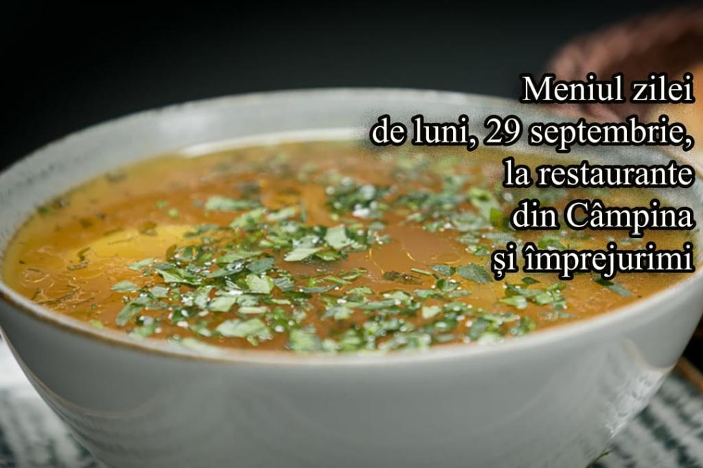 Luni, 29 septembrie 2025. Meniul zilei la restaurante din Câmpina și împrejurimi