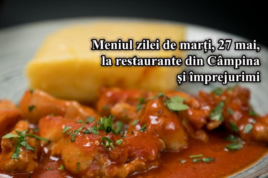 Marți, 27 mai 2025. Meniul zilei la restaurante din Câmpina și împrejurimi