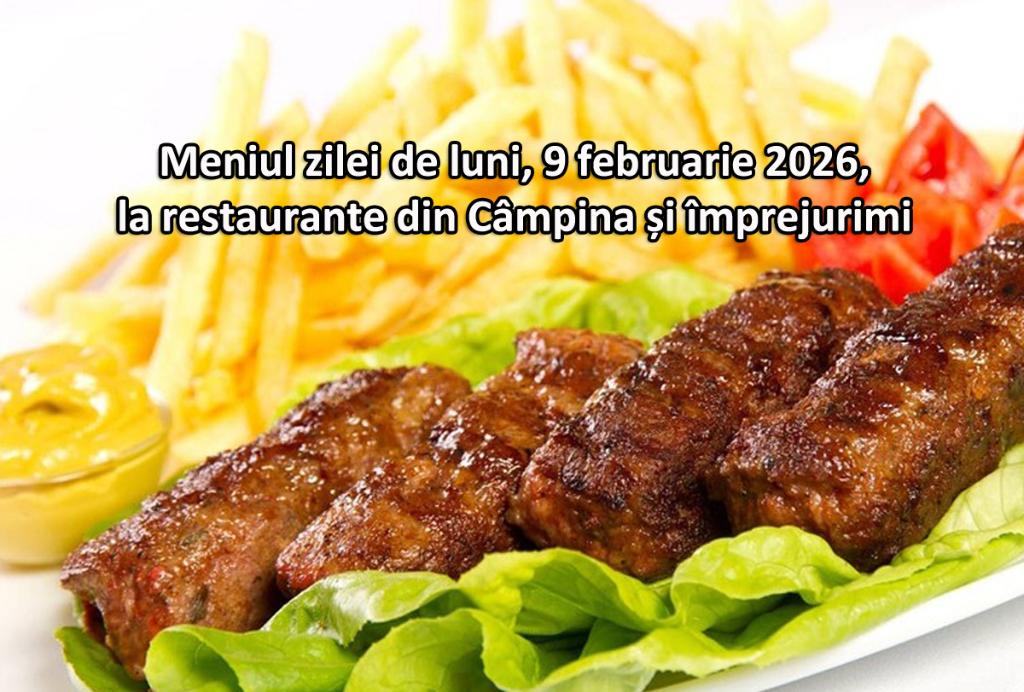 Luni, 9 februarie 2026. Meniul zilei la restaurante din Câmpina și împrejurimi