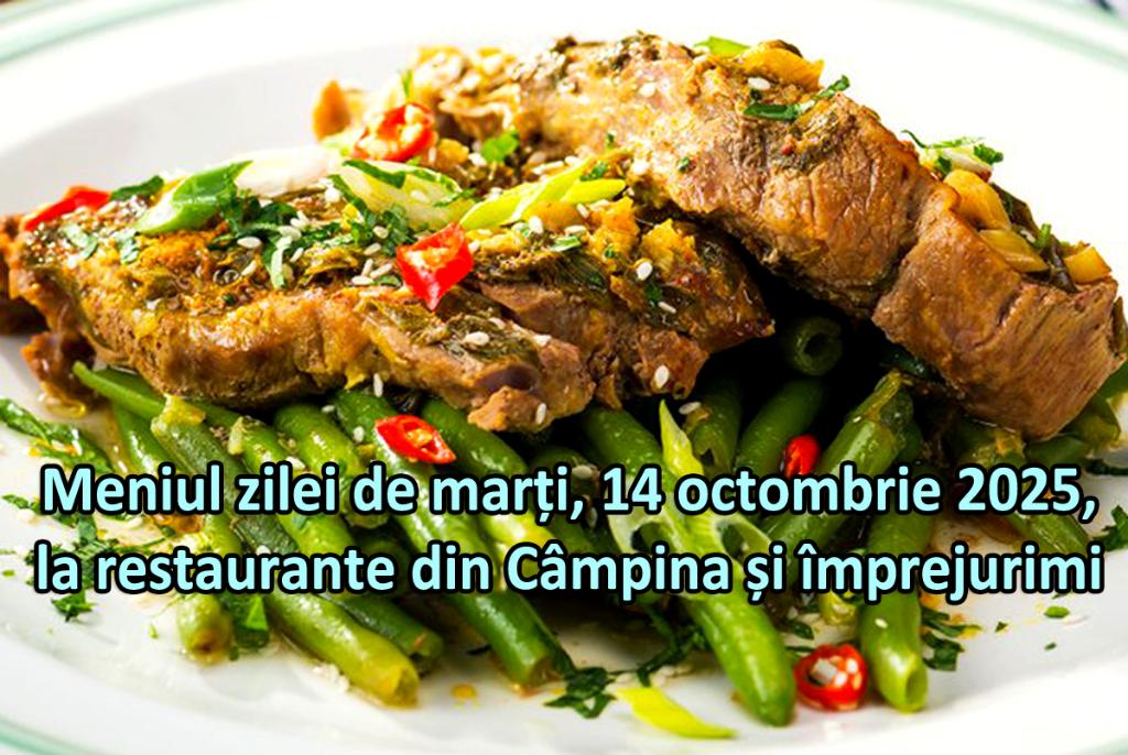 Marți, 14 octombrie 2025. Meniul zilei la restaurante din Câmpina și împrejurimi
