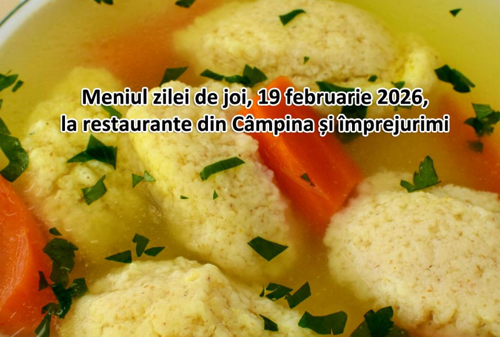 Joi, 19 februarie 2026. Meniul zilei la restaurante din Câmpina și împrejurimi