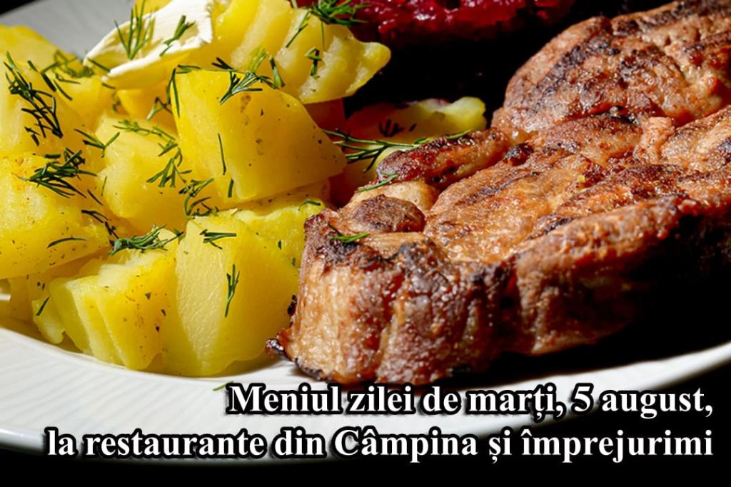 Marți, 5 august 2025. Meniul zilei la restaurante din Câmpina și împrejurimi